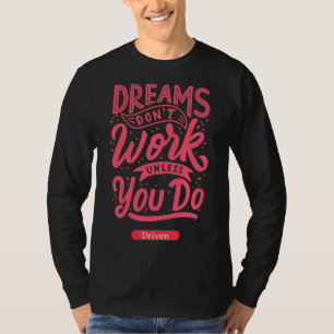 Yoga S  Dream S Don Work Unless You Do Gt Driven L T-Shirt