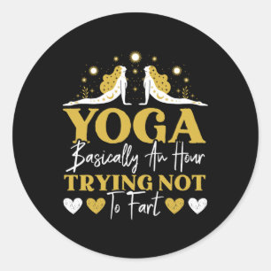 Yoga Sically An Hour Trying Not To Fart Yoga Lover Classic Round Sticker