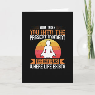 Yoga Takes You To The Only Place Where Life Exists Card