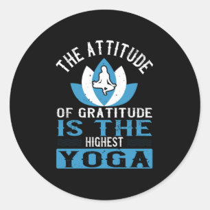 Yoga The Attitude Of Gratitude Is The Highest Yoga Classic Round Sticker