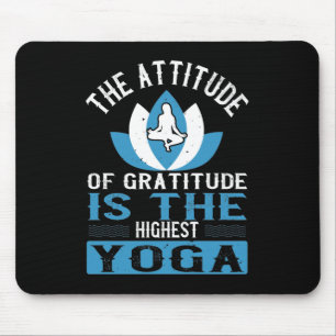 Yoga The Attitude Of Gratitude Is The Highest Yoga Mouse Pad