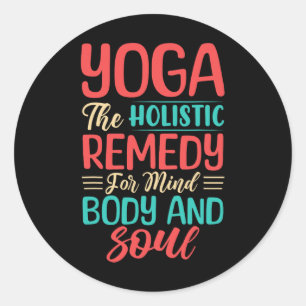 Yoga The Holistic Remedy For Mind Body And Soul Classic Round Sticker