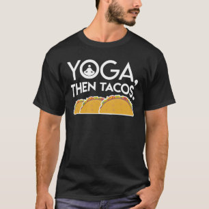 Yoga Then Tacos Yoga Tacos Lover Gifts T-Shirt