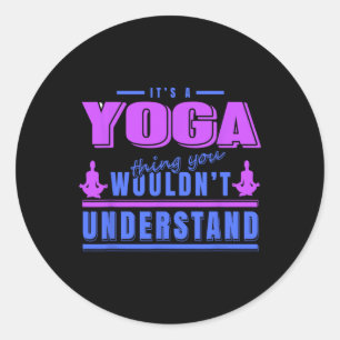 Yoga Thing You Wouldn’t Understand Meditation Humo Classic Round Sticker