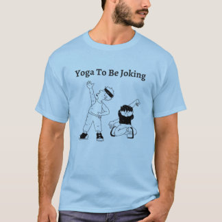 Yoga To Be Joking T-Shirt