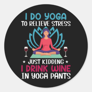Yoga Wine Meditation Quote Men Women Yoga Saying F Classic Round Sticker