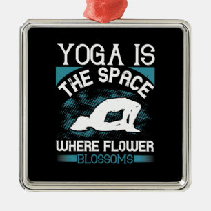 Yoga - Yoga Is The Space Where Flowers Blossoms Metal Ornament
