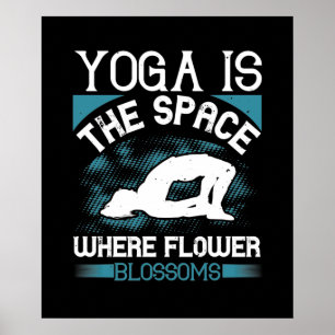 Yoga - Yoga Is The Space Where Flowers Blossoms Poster