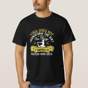 Yoga - Yoga Transforms The Person Who Sees T-Shirt