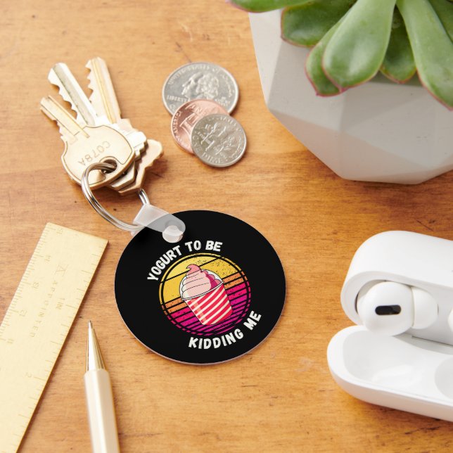Yogurt To Be Kidding Me Funny Key Ring (Desk)