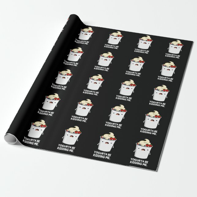 Yogurta Be Kidding Me Funny Yogurt Pun Dark BG Wrapping Paper (Unrolled)