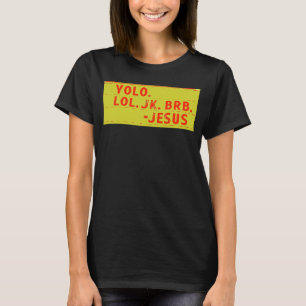 YOLO BRB JESUS Jesus T-Shirt