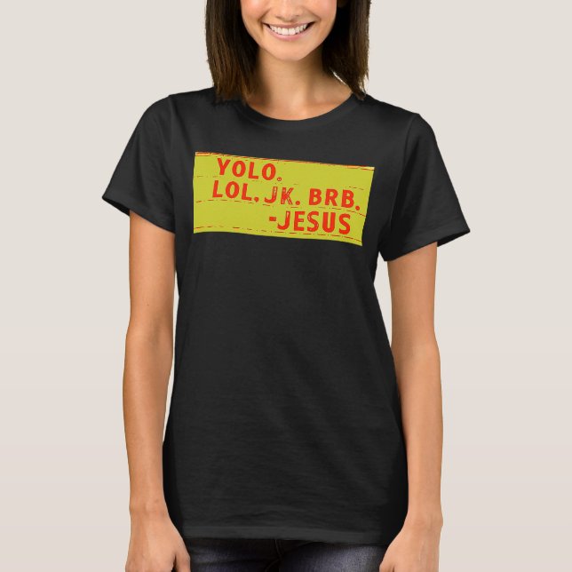 YOLO BRB JESUS   Jesus T-Shirt (Front)