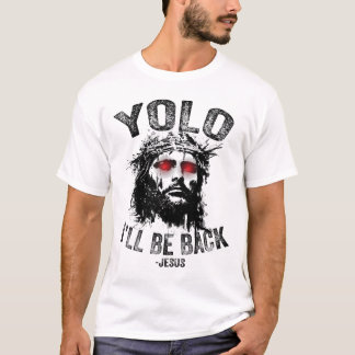 Yolo I’ll Be Byck Jesus Resurrection Christians Fu T-Shirt