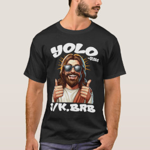Yolo Jk Brb Jesus Christians Easter Day Funny Resu T-Shirt
