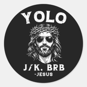 Yolo Jk BRB Jesus Funny for Men Women Christian Classic Round Sticker