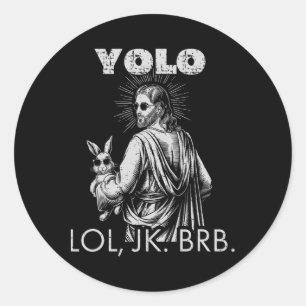 Yolo Lol Jk Brb Jesus Funny Easter Christians Resu Classic Round Sticker