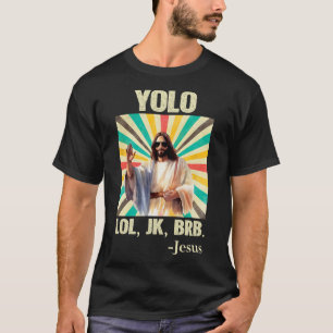 Yolo Lol Jk Brb Jesus Funny Easter Christians Resu T-Shirt