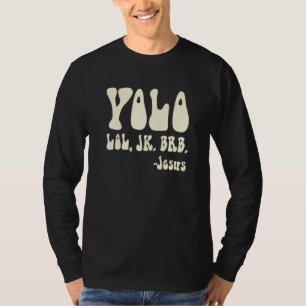 Yolo Lol Jk Brb Jesus Religious Humourous Christia T-Shirt