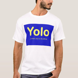 YOLO  ...unless you're Buddhist T-Shirt