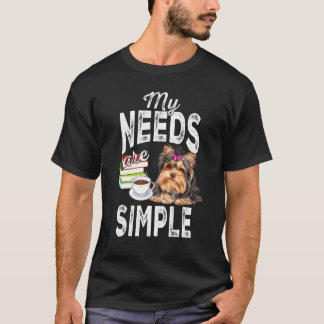 Yorkie Coffee Books Cute Portrait My Needs Are Sim T-Shirt