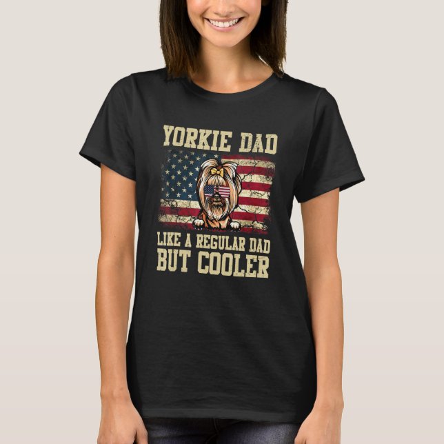 Yorkie Dad Like A Regular Dad But Cooler Dog Dad T-Shirt (Front)