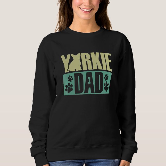 Yorkie Dad Yorkshire Terriers Dog Sweatshirt (Front)