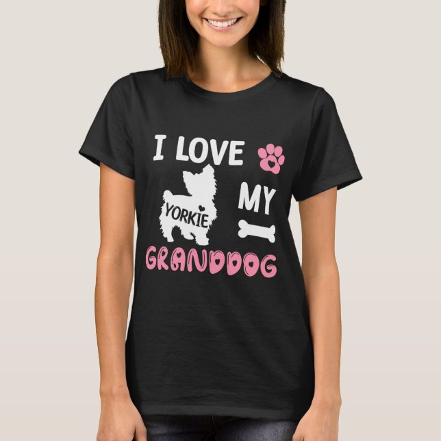 Yorkie Dog Grandma Gifts I Love My Granddog Yorkie T-Shirt (Front)