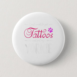 Yorkie Dog Lover Tattoo Funny Dog Mum Gift Idea 6 Cm Round Badge
