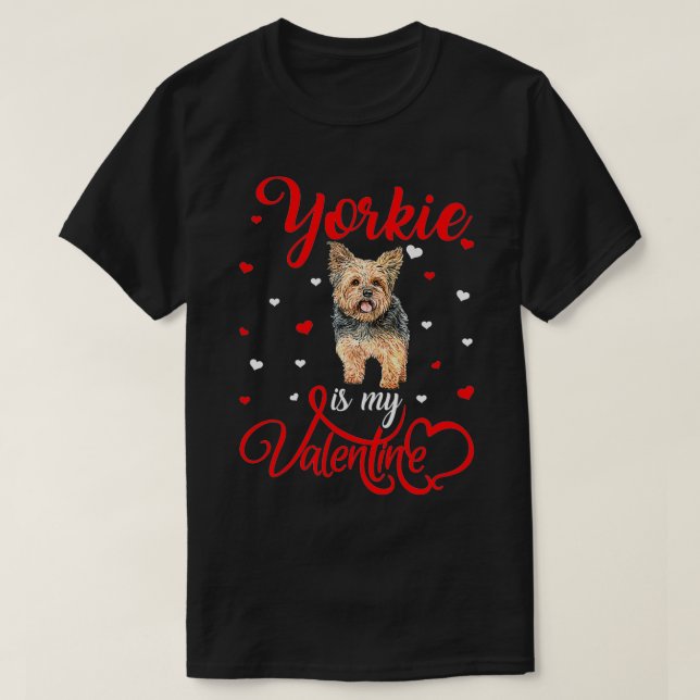 Yorkie Is My Valentine Funny Yorkie Valentine's Da T-Shirt (Design Front)