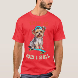 Yorkie This Is How I Roll T-Shirt