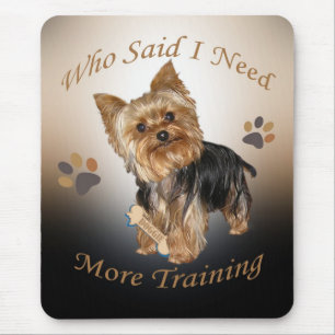 Yorkie Who Said I Need More Training Mouse Pad