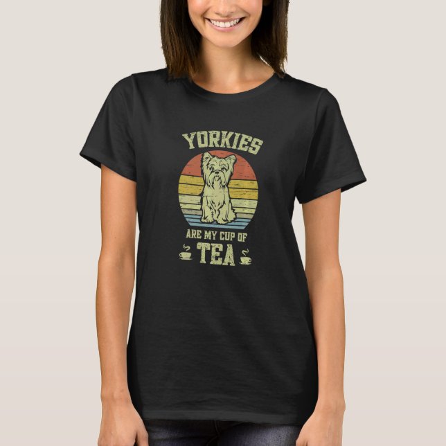 Yorkies Are My Cup Of Tea Puppies Dog Lovers Mix D T-Shirt (Front)