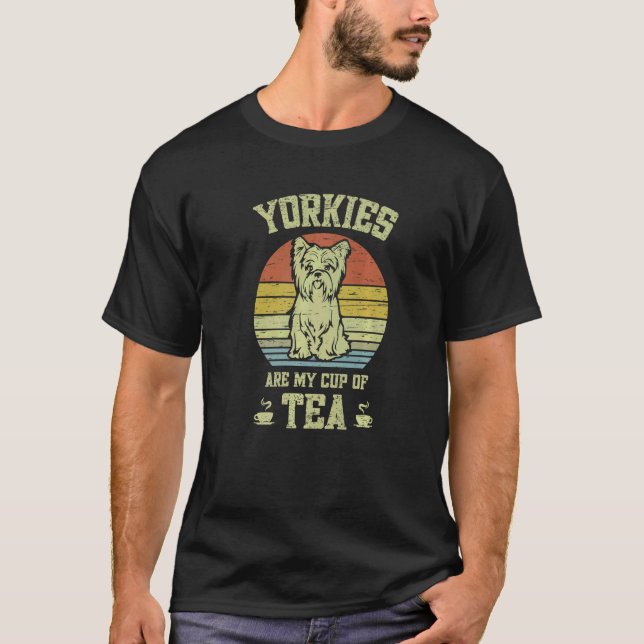 Yorkies Are My Cup Of Tea Puppies Dog Lovers Mix D T-Shirt (Front)