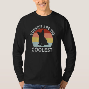 Yorkies Are the Coolest Yorkshire Terrier Humor 1 T-Shirt