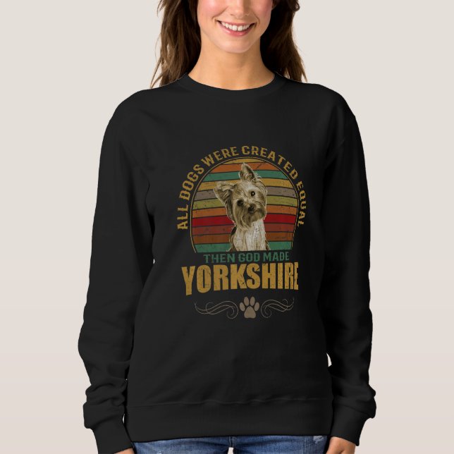 Yorkshire Dog Breeds Puppies Pet Dogs Men Women Pr Sweatshirt (Front)