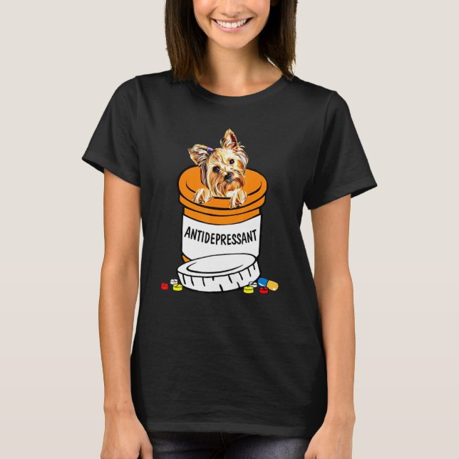 Yorkshire Terrier Antidepressant Anti Depressants T-Shirt (Front)