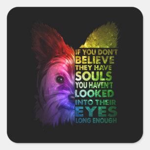 Yorkshire Terrier Dont Believe They Have Souls Square Sticker