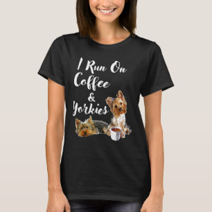 Yorkshire Terrier Funny Yorkie  I Run On Coffee Am T-Shirt