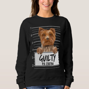 Yorkshire Terrier Mugshot Guilty Dog Sweatshirt