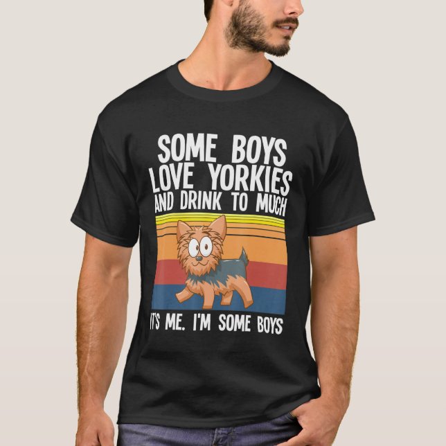 Yorkshire Terrier  Some Boys Love Yorkies T-Shirt (Front)