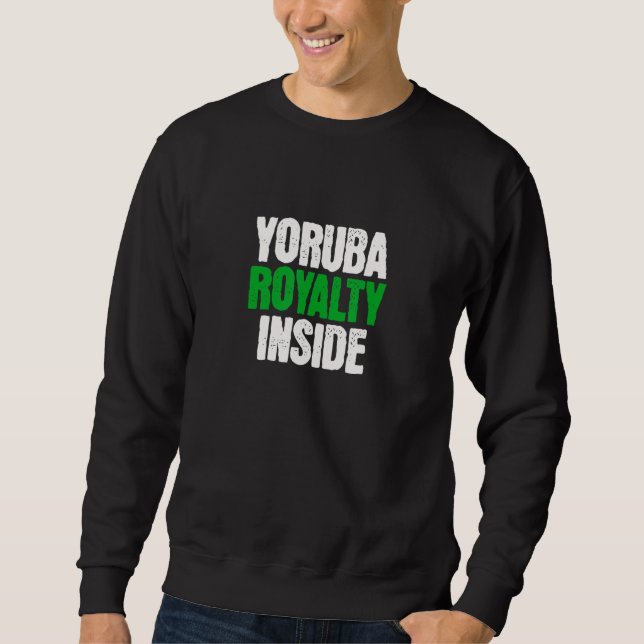 Yoruba Royalty Inside   Nigerian Culture Ancestry  Sweatshirt (Front)