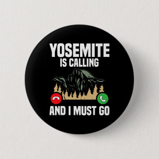 Yosemite Is Calling I Must Go Vacation National Pa 6 Cm Round Badge