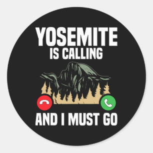 Yosemite Is Calling I Must Go Vacation National Pa Classic Round Sticker