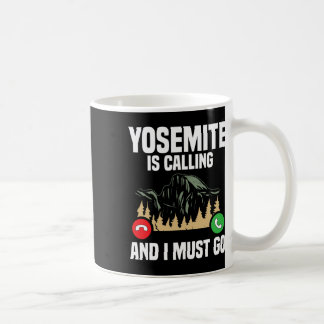 Yosemite Is Calling I Must Go Vacation National Pa Coffee Mug