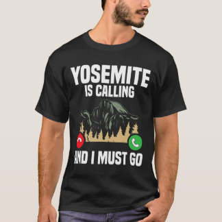 Yosemite Is Calling I Must Go Vacation National Pa T-Shirt