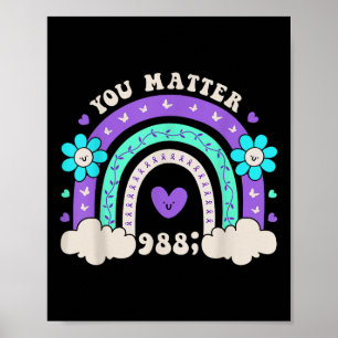 You 988 Suicide Prevention Awareness Rainbow Flowe Poster