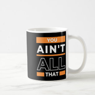 You aint all that sports basketball trash talk gu  coffee mug