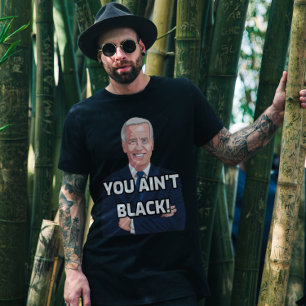 You ain't black funny joe biden t-shirts