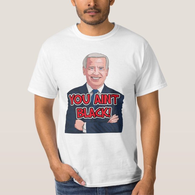 You ain't black funny joe biden t-shirts (Front)